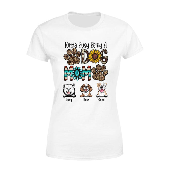 Kinda Busy Being a Dog Mom - Personalized Gifts Custom Dog Shirt for Dog Mom, Dog Lovers