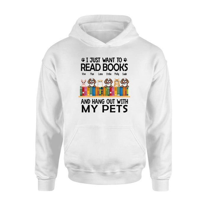Personalized Shirt, Up To 6 Pets, I Just Want To Read Books And Hang Out With My Pets, Gift For Book Lovers, Dog Lovers, Cat Lovers