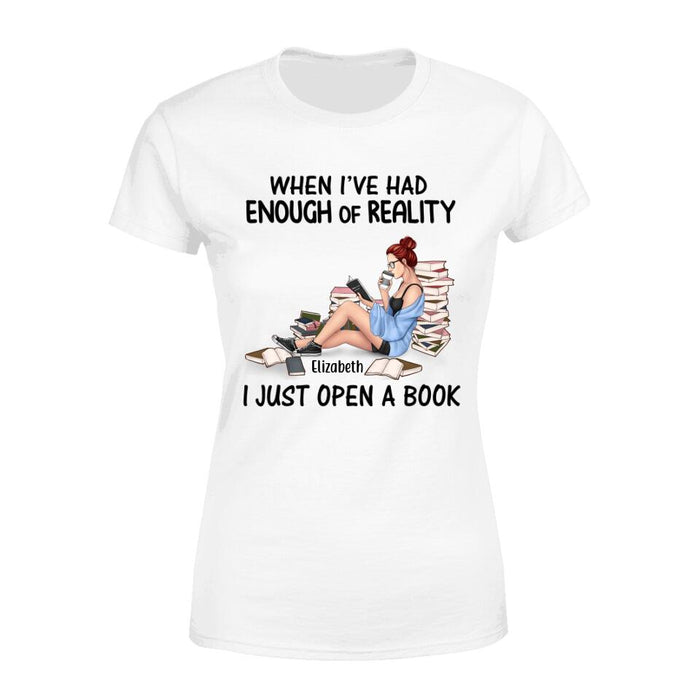 Personalized Shirt, When I've Had Enough Of Reality I Just Open A Book, Gifts For Book Lovers