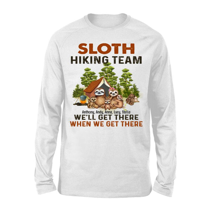 Personalized Shirt, Sloth Hiking Team We'll Get There When We Get There - Couple And Family Gift, Gift For Lazy Hikers