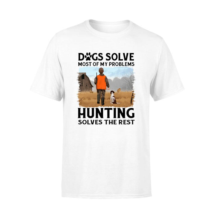 Personalized Shirt, Dogs Solve Most Of My Problems Hunting Solves The Rest, Gifts For Man Hunters And Dog Lovers