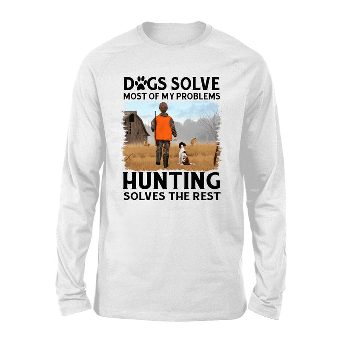 Personalized Shirt, Dogs Solve Most Of My Problems Hunting Solves The Rest, Gifts For Man Hunters And Dog Lovers