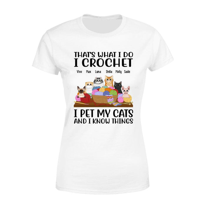 Personalized Shirt, Up To 6 Cats, That's What I Do I Crochet I Pet My Cats And I Know Things, Gift For Crocheters And Cat Lovers