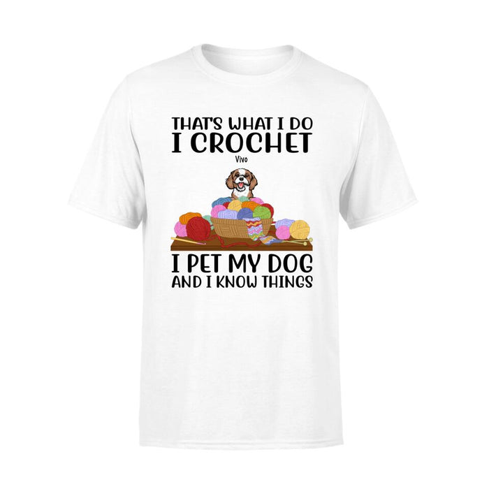 Personalized Shirt, Up To 6 Dogs, That's What I Do I Crochet I Pet My Dogs And I Know Things, Gift For Crocheters And Dog Lovers