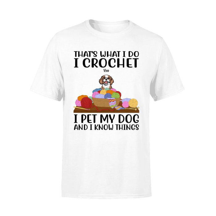 Personalized Shirt, Up To 6 Dogs, That's What I Do I Crochet I Pet My Dogs And I Know Things, Gift For Crocheters And Dog Lovers
