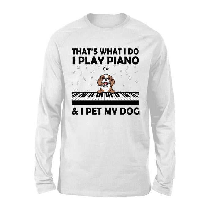 Personalized Shirt, That's What I Do I Play Piano And I Pet My Dogs, Gift Pianists And Dog Lovers