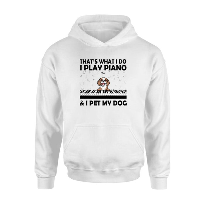 Personalized Shirt, That's What I Do I Play Piano And I Pet My Dogs, Gift Pianists And Dog Lovers