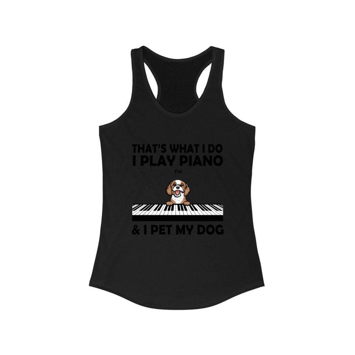 Personalized Shirt, That's What I Do I Play Piano And I Pet My Dogs, Gift Pianists And Dog Lovers