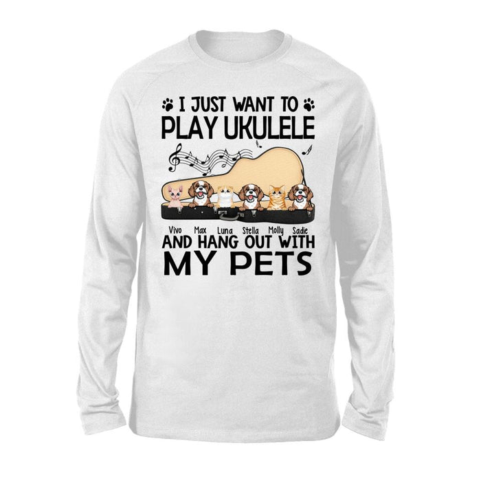 Personalized Shirt, Up To 6 Pets, I Just Want To Play Ukulele And Hang Out With My Pets, Gift For Ukulele Players, Dog Lovers, Cat Lovers