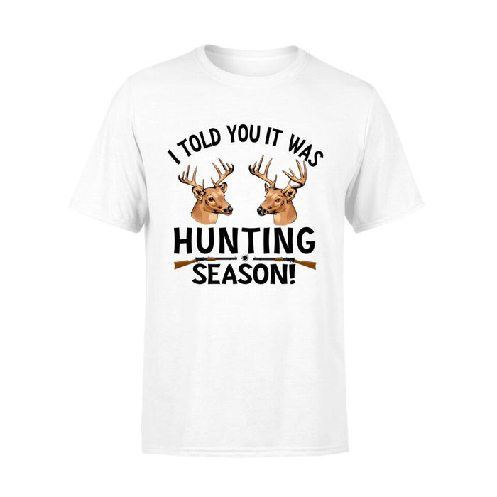 Personalized Shirt, I Told You It Was Hunting Season, Gift For Hunting Lover