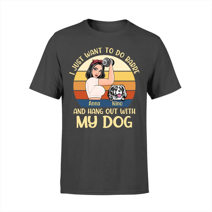 Personalized Shirt, I Just Want To Do Barre And Hang Out With My Dogs, Gift For Barre Lovers And Dog Lovers