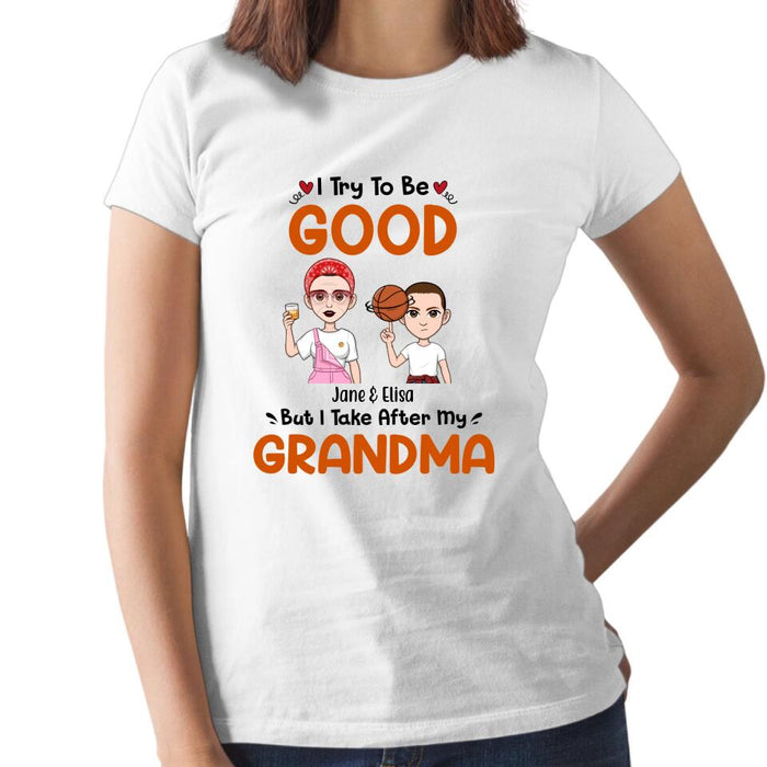 I Try to Be Good Grandma - Personalized Gifts Custom Shirt for Grandma for Mom