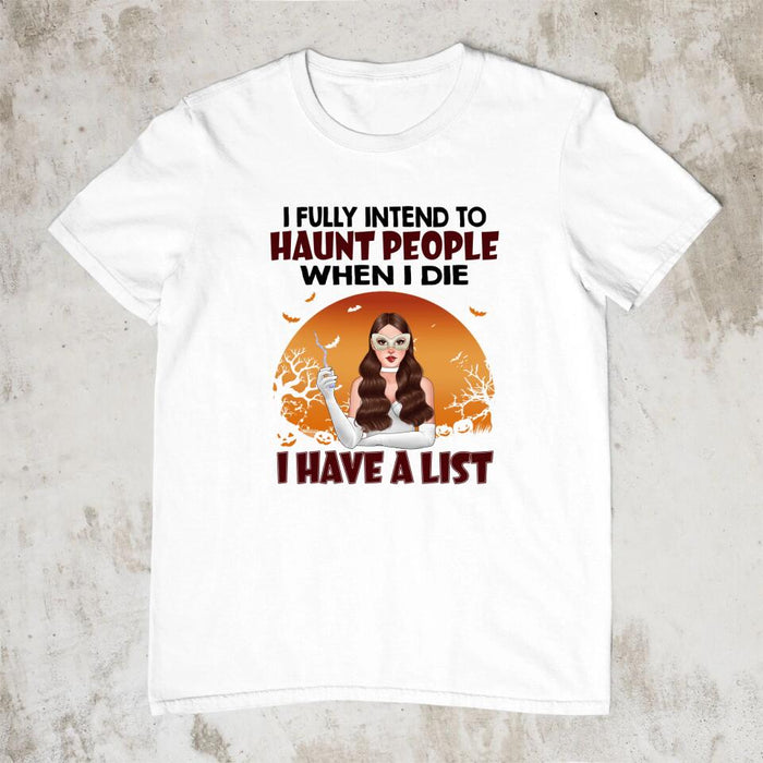 Personalized Shirt, I Fully Intend To Haunt People When I Die I Have A List, Witch Woman, Gifts For Halloween