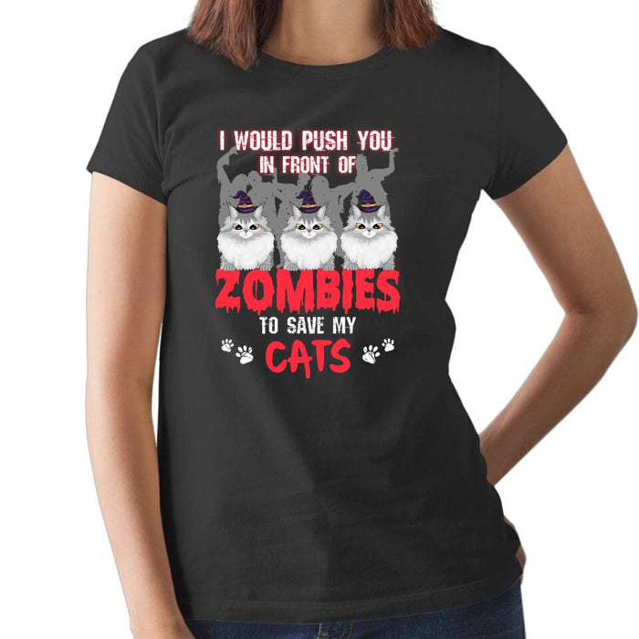 Personalized Shirt, I Would Push You In Front Of Zombies To Save My Cats, Gifts For Halloween, Gifts For Cat Lovers