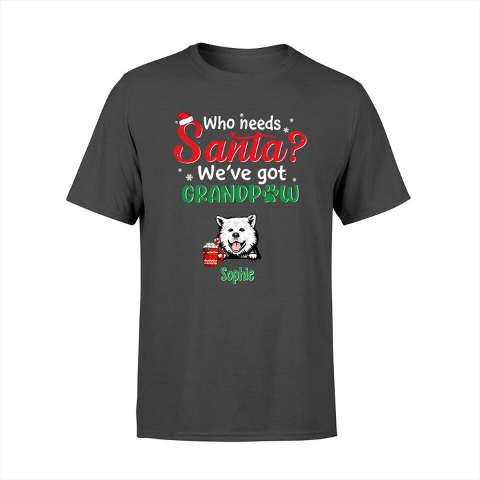 Who Needs Santa We've Got Grandpaw - Personalized Gifts Custom Dog Shirt for Dog Mom or Dog Dad - Dog Lovers
