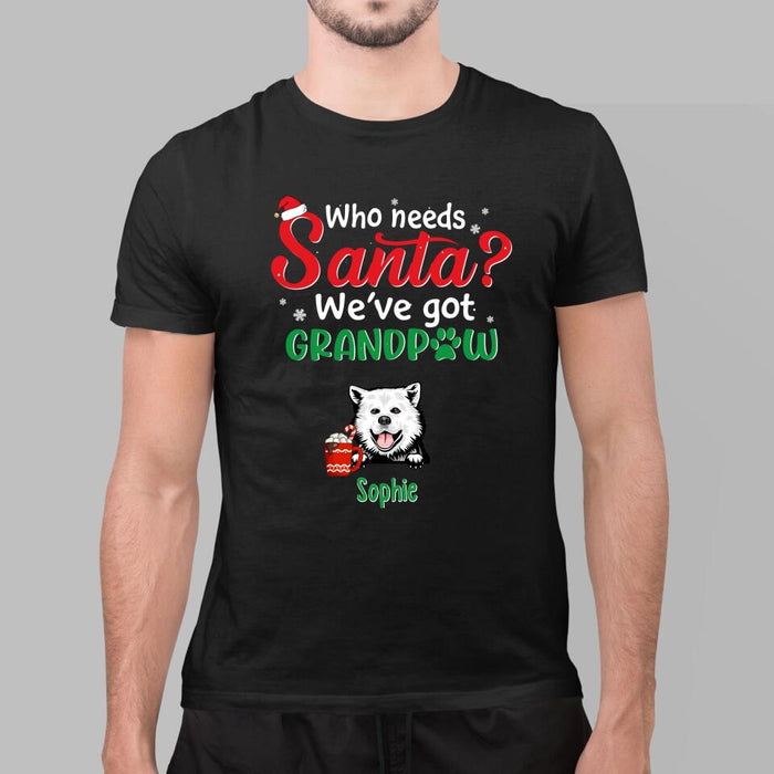 Who Needs Santa We've Got Grandpaw - Personalized Gifts Custom Dog Shirt for Dog Mom or Dog Dad - Dog Lovers