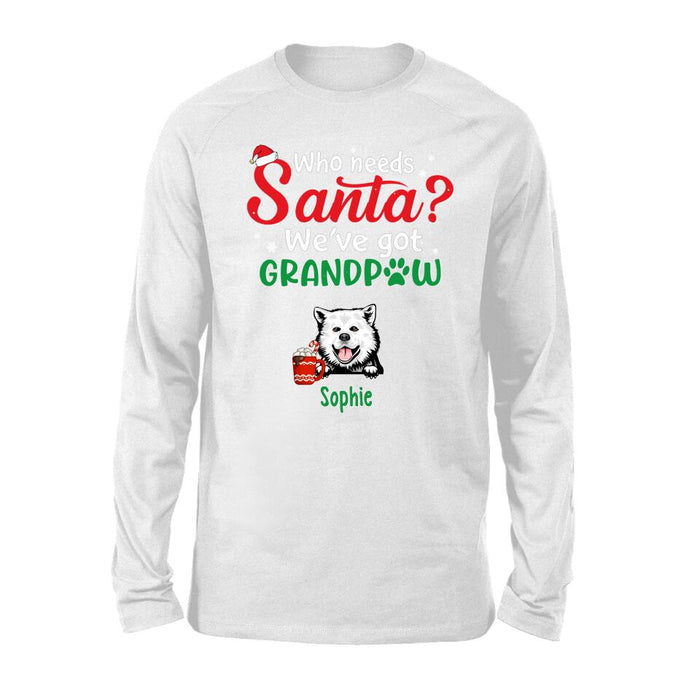 Who Needs Santa We've Got Grandpaw - Personalized Gifts Custom Dog Shirt for Dog Mom or Dog Dad - Dog Lovers