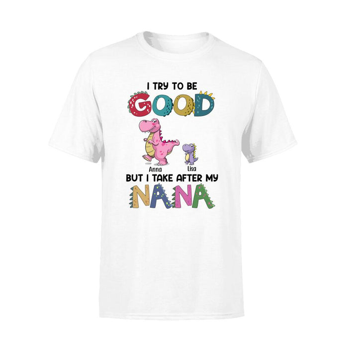 I Try to Be Good but I Take After My Nana - Personalized Gifts Custom Shirt for Family