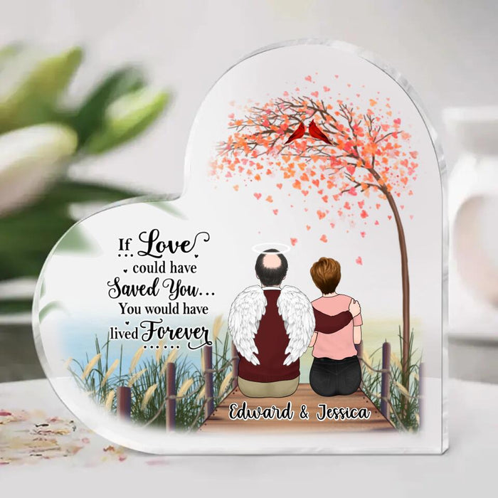 If Love Could Have Saved You - Personalized Gifts Custom Memorial Acrylic Plaque for Mom for Dad, Memorial Gifts