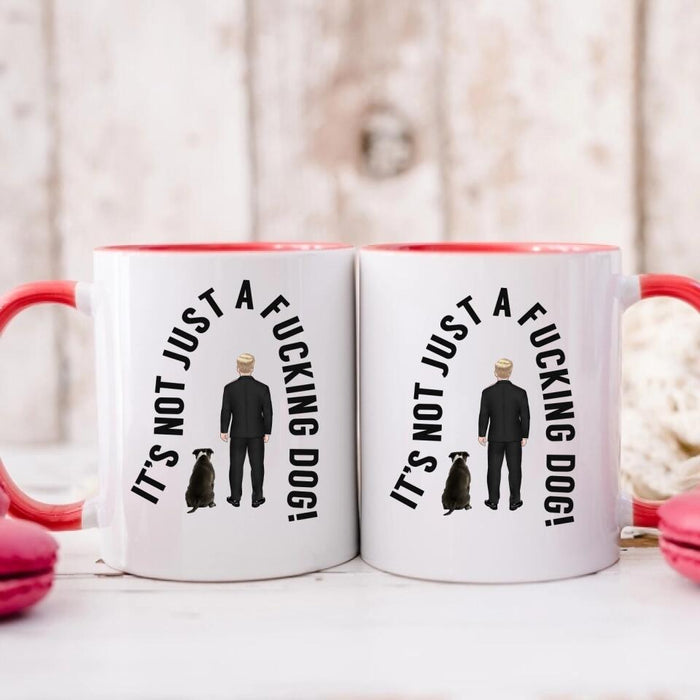 It's Not Just a Dog - Personalized Gifts Custom Dog Mug for Dog Dad, Dog Lovers