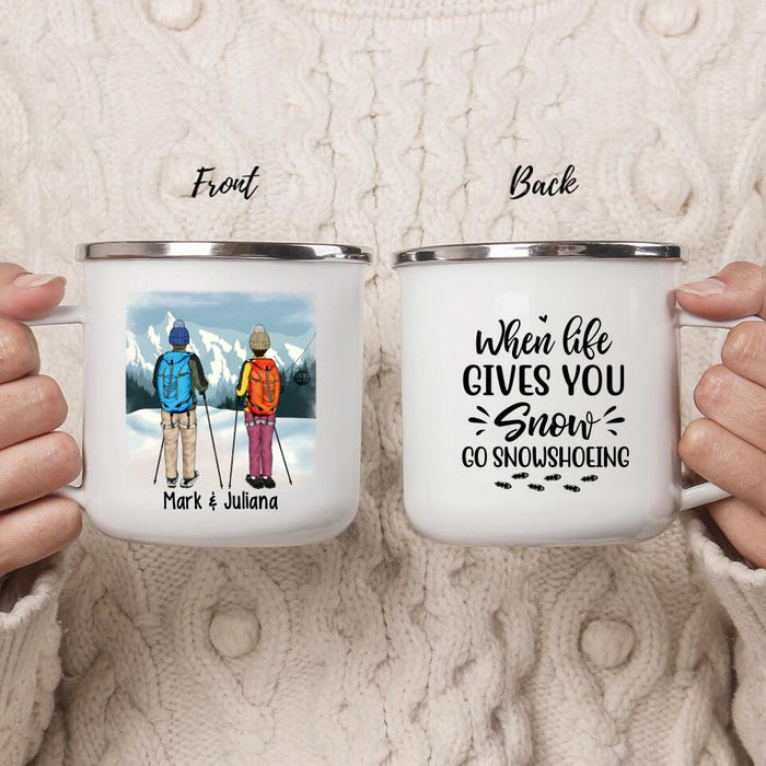 When Life Gives You Snow, Go Snowshoeing - Personalized Gifts Custom Enamel Mug for Couples or Friends
