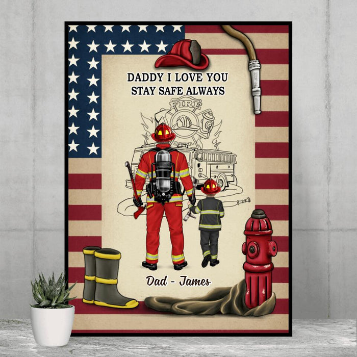 Daddy I Love You Stay Safe Always - Personalized Gifts Custom Firefighter Poster For Dad, Firefighter Gifts