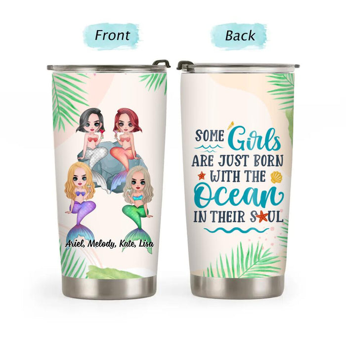 Personalized Tumbler, Up To 4 Girls, Gift For Best Friends, Sisters, Mermaid Lovers, Some Girls Are Just Born With The Ocean In Their Soul