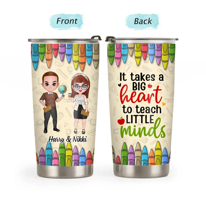 It Takes A Big Heart To Teach Little Minds - Personalized Tumbler For Her, Him, Teacher Appreciation