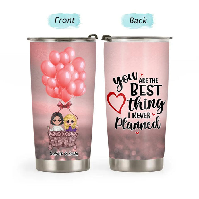 You Are The Best Thing I Never Planned - Personalized Tumbler For Couples, Him, Her, Valentine's Day