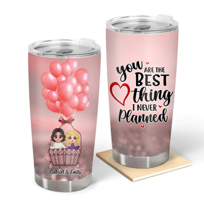 You Are The Best Thing I Never Planned - Personalized Tumbler For Couples, Him, Her, Valentine's Day