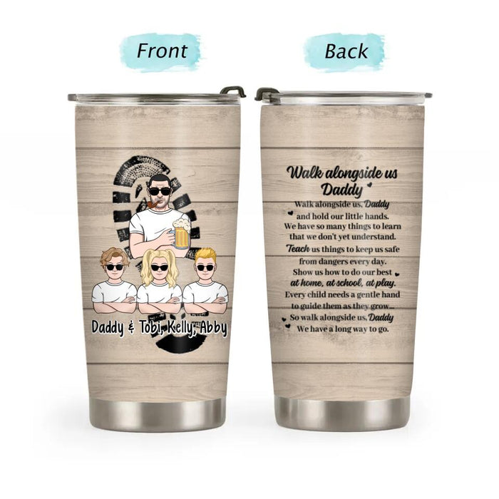 Up to 3 Kids Walk Alongside Us Daddy - Personalized Gifts Custom Tumbler for Dad