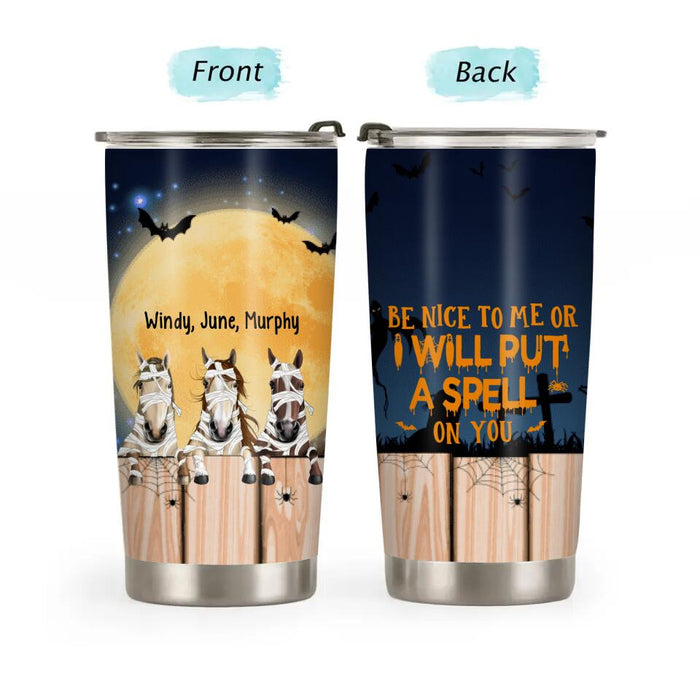 Personalized Tumbler 20oz, Up To 3 Horses, Be Nice To Me Or I Will Put A Spell On You, Halloween Gift For Horse Lovers