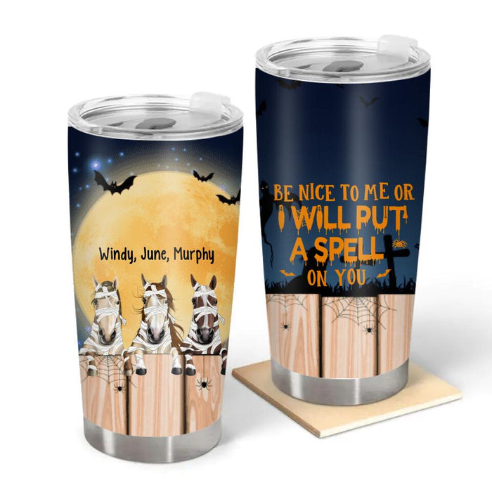 Personalized Tumbler 20oz, Up To 3 Horses, Be Nice To Me Or I Will Put A Spell On You, Halloween Gift For Horse Lovers