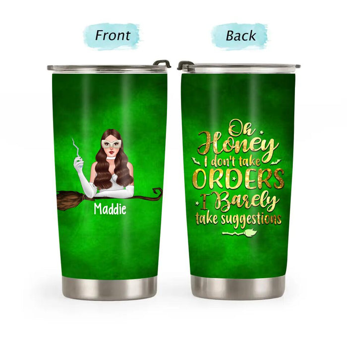 Personalized Tumbler 20oz, Oh Honey I Don't Take Orders, I Barely Take Suggestions, Halloween Witch, Halloween Gift For Sisters