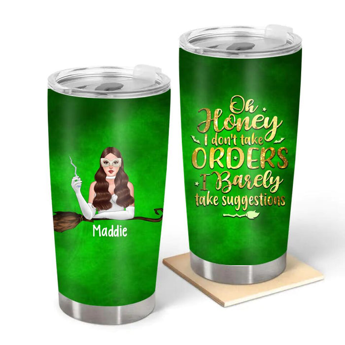 Personalized Tumbler 20oz, Oh Honey I Don't Take Orders, I Barely Take Suggestions, Halloween Witch, Halloween Gift For Sisters