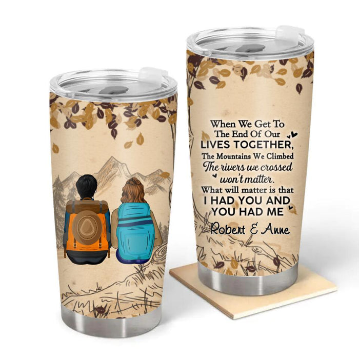 When We Get To The End Of Our Lives Together - Personalized Tumbler For Couples, Him, Her, Hiking