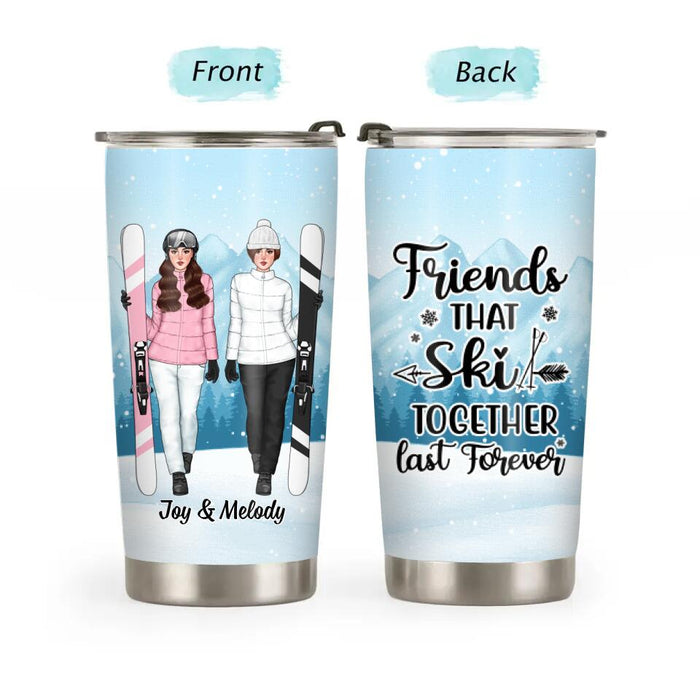 Friends That Ski Together Last Forever - Personalized Tumbler For Friends, For Her, Skiing