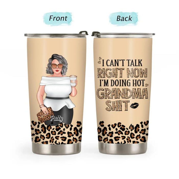 I Can't Talk Right Now I'm Doing Hot Grandma Shit - Personalized Gifts Custom Tumbler for Grandma