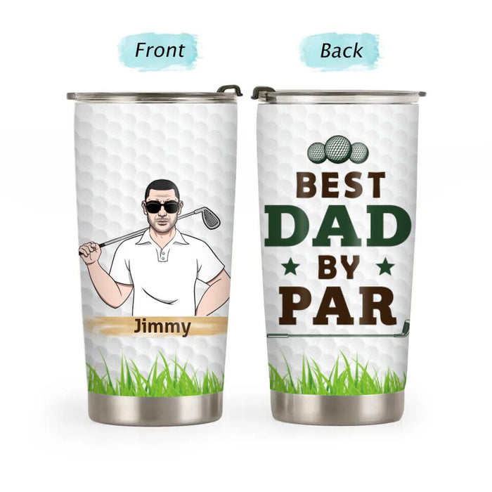 Best Dad By Par - Personalized Gifts Custom Golf Tumbler For Dad, Golf Lovers