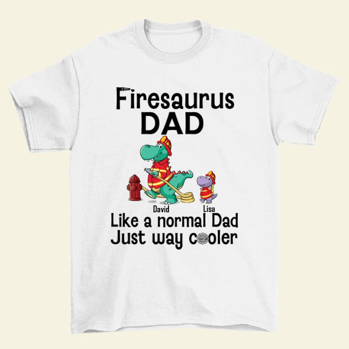 Firesaurus Dad Like a Normal Dad Just Way Cooler - Personalized Gifts Custom Shirt for Dad