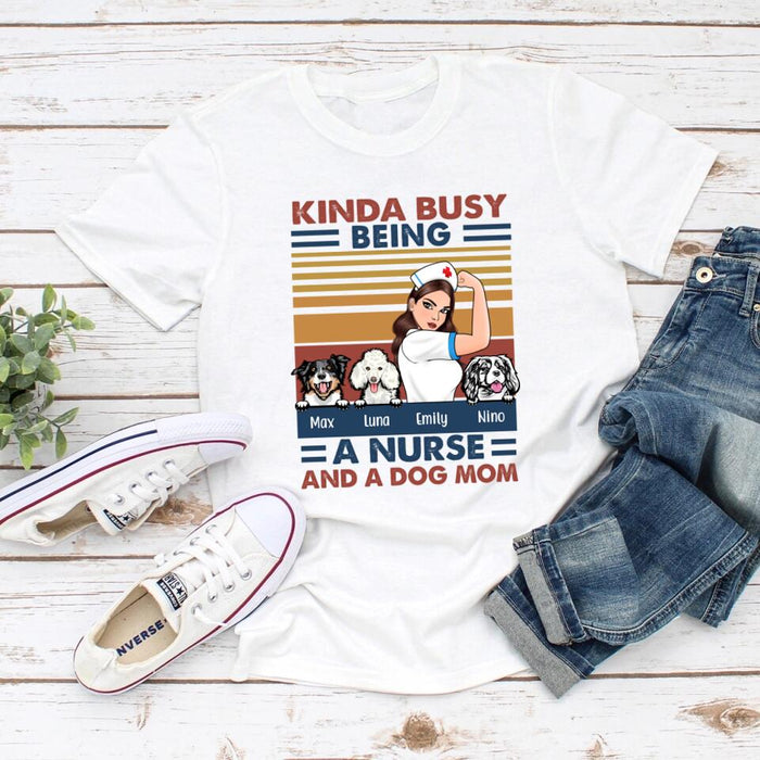 Kinda Busy Being a Nurse and a Dog Mom - Personalized Gifts Custom Nurses Shirt for Dog Mom, Nurses