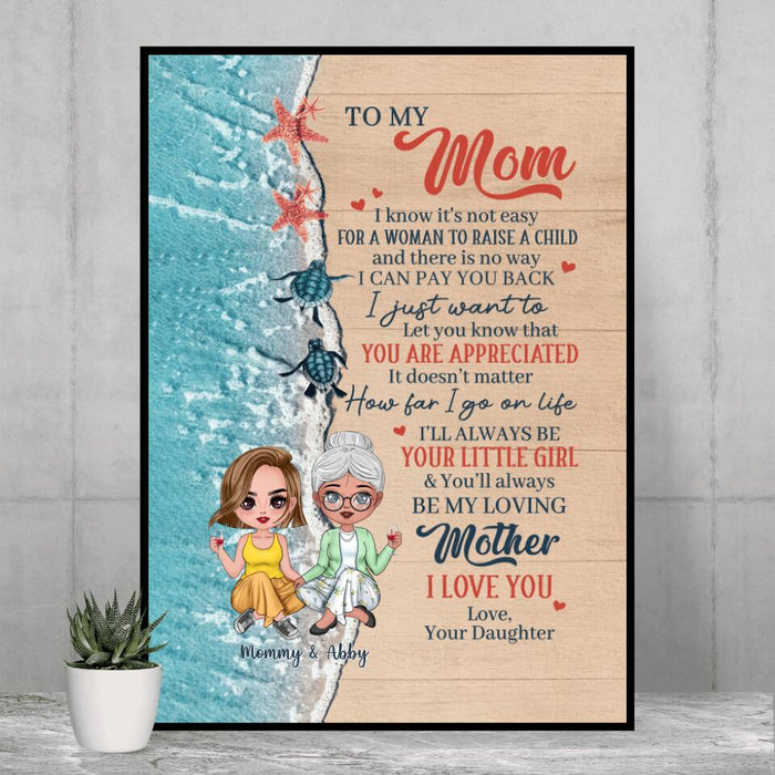 To My Mom, I Know It's Not Easy for a Woman to Raise a Child - Mother's Day Personalized Gifts Custom Poster for Mom