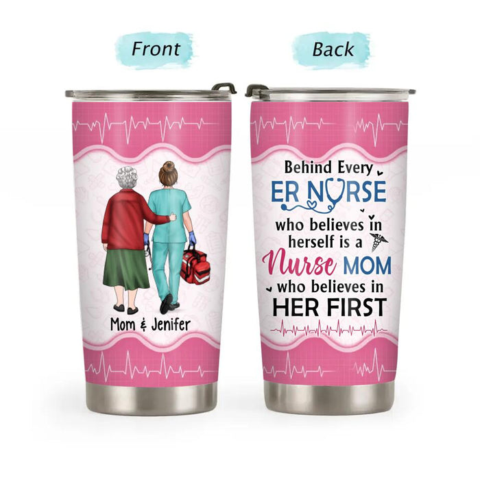 Behind Every ER Nurse Who Believes in Herself Is a Nurse Mom - Personalized Gifts Custom Nurse Tumbler for Mom or Daughter, Nurse Gifts