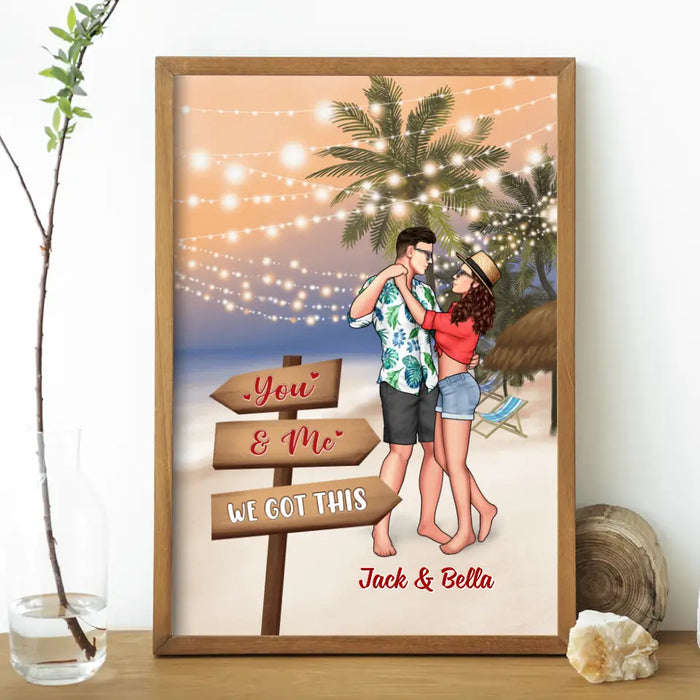 You And Me We Got This - Personalized Poster For Couples, Her, Him, Dancing, Beach