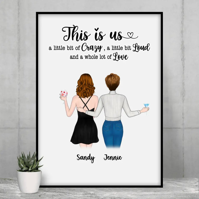 This Is Us, a Little Bit of Crazy, a Little Bit of Loud, and a Whole Lot of Love - Personalized Gifts Custom Poster for Friends