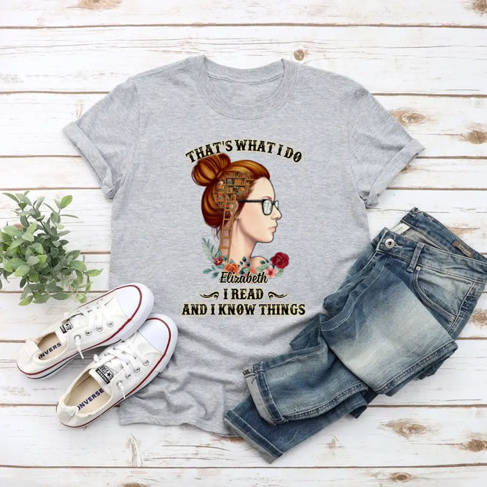 That's What I Do I Read And I Know Things - Personalized Shirt For Her, Book