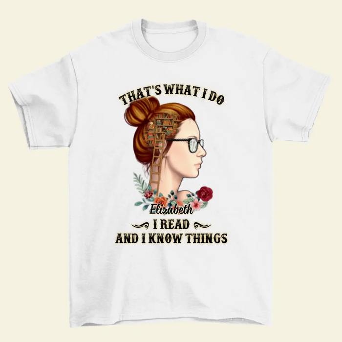 That's What I Do I Read And I Know Things - Personalized Shirt For Her, Book
