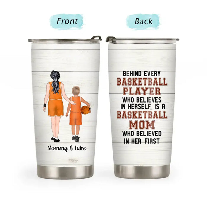 Behind Every Basketball Player Who Believes in Herself Is a Basketball Mom - Personalized Gifts Custom Basketball Tumbler for Mom, Basketball Lovers