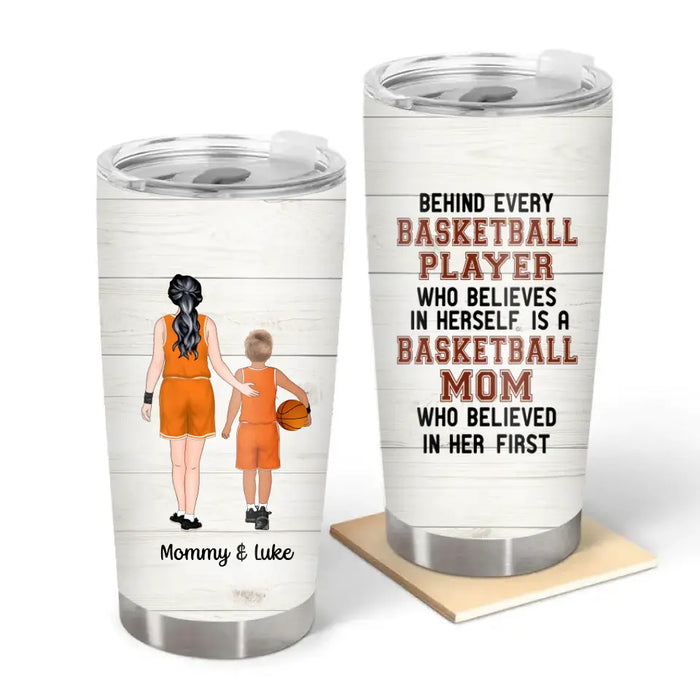 Behind Every Basketball Player Who Believes in Herself Is a Basketball Mom - Personalized Gifts Custom Basketball Tumbler for Mom, Basketball Lovers
