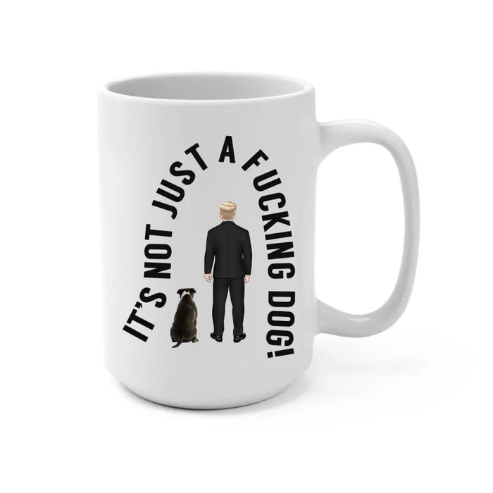 It's Not Just a Dog - Personalized Gifts Custom Dog Mug for Dog Dad, Dog Lovers